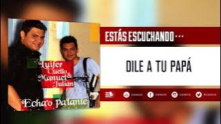 Dile A Tu Papá, Luifer Cuello Y Manuel Julián - Audio