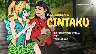 Download lagu Bagaimana Cintaku - Ki Bekti Rengga Utama feat Tsukino Nao ( Lyric Videos)