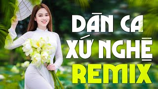 Nhạc Dân Ca Xứ Nghệ Remix Mới Ra Lò Toàn Bài Hay 2023 - Nhạc Sống Thôn Quê Remix THU ÂM MỚI ĐÉT