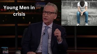 Bill Maher crisis amongst young men full discussion