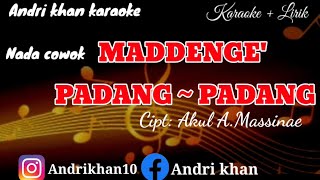 KARAOKE LIRIK VERSI ANDRI KHAN ' MADDENGE' PADANG - PADANG || CIPT AKUL A.MASSINAE || NADA COWOK