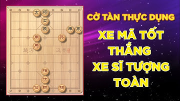 Cờ Tàn Cơ Bản | Xe mã tốt đánh xe sỹ tượng bền | Thăng Long Kỳ Đạo