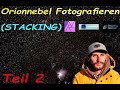 Orionnebel Fotografieren / Stacken / Teil 2