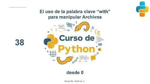 38 - Python desde 0. Uso de la palabra clave "with" para manipular archivos