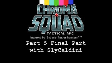 Chroma Squad Stream Part 5 Final Part with SlyCaldini