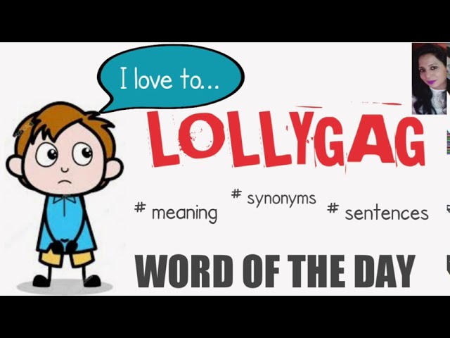 A.Word.A.Day --lollygag