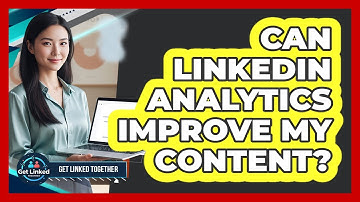 Can LinkedIn Analytics Improve My Content?