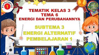 Kelas 3 Tematik : Tema 6 Subtema 3 Pembelajaran 1 (ENERGI DAN PERUBAHANNYA) Kelas 3 Tematik : Tema 6 Subtema 3 Pembelajaran 1 (ENERGI DAN PERUBAHANNYA)