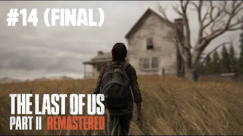 THE LAST OF US II Remastered | Gameplay Walkthrough Part 14 FINAL | PS5 4K 60FPS | No Commentary