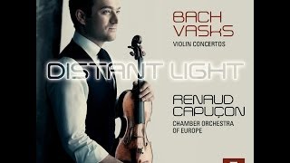 Renaud CAPUÇON: Bach - Vasks "Distant Light"