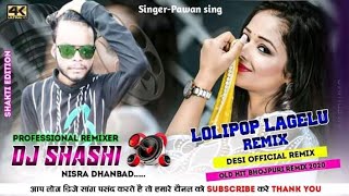 Lollipop Lagelu Remix -- Desi  Remix | Old Hit Bhojpuri Remix 2020 | DJ Shashi Nirsa Dhanbad