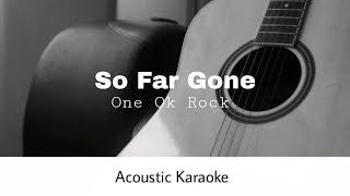 One Ok Rock - So Far Gone (Acoustic Karaoke)