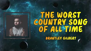 Brantley Gilbert - The Worst Country Song of all time (Lyrics)