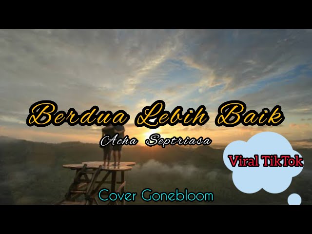 BERDUA LEBIH BAIK COVER GONEBLOOM | viral tiktok class=