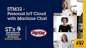 DevCon 2020 Presentation, featuring DigiKey: STM32 - Personal IoT Cloud with MachineChat