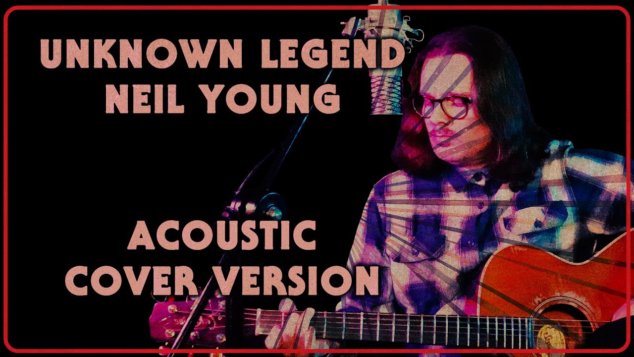 Unknown Legend Neil Young | Acoustic Cover Version