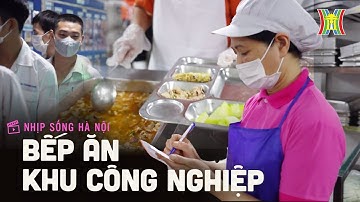 Bếp ăn trong khu công nghiệp | Nhịp sống Hà Nội
