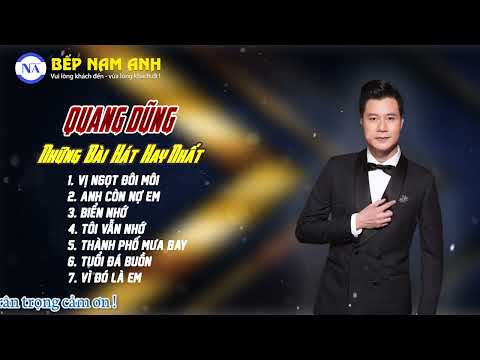 Những Bài Hát Hay Nhất Của Quang Dũng | Bếp Nam Anh