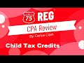 2022 CPA REG Exam-Child and Family Tax Credits-