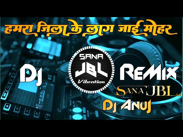 Hamre Jila Ke Lag Jai Mohar Dj Remix Bhojpuri New Song Trending Bhojpuri Song JBL Vibration Song class=