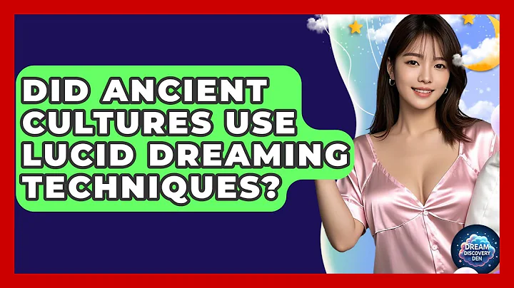Did Ancient Cultures Use Lucid Dreaming Techniques? - Dream Discovery Den
