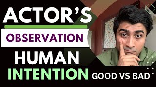 Observation - Human behavior | Intention of a character  - Good vs Bad |   | Acting Tips