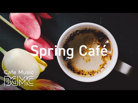 Spring Cafe - Relax Afternoon Jazz Music - Mellow Jazz Coffee Instrumental Background to Chill Out