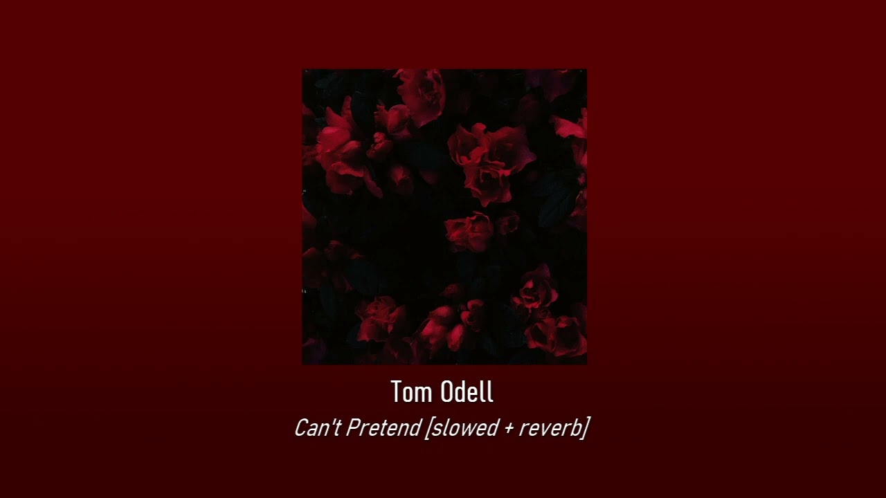 tom odell - can't pretend [slowed + reverb]