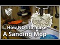 How (NOT) to make a Sanding Mop