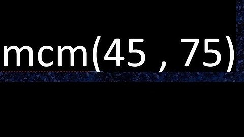 mcm 45 y 75 , minimo comun multiplo , mcm(45 , 75)= como se halla , ejemplos