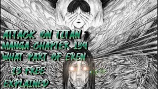 Attack on Titan Manga Chapter 134 What Part Of Eren Is Free Explained