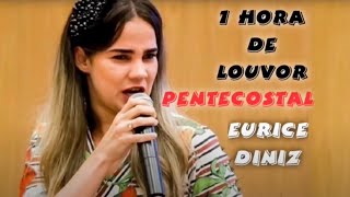 Eurice Diniz | 1 hora de Louvor Pentecostal