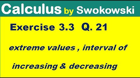 Calculus by Swokowski Exercise 3.3 Q 21 extrema, intervals of increasing ,decreasing & sketch.
