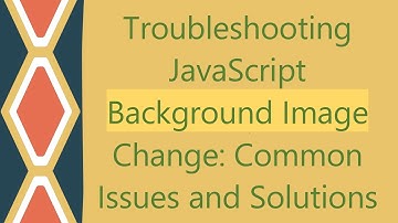 Troubleshooting JavaScript Background Image Change: Common Issues and Solutions