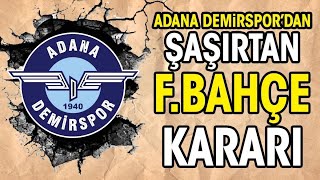 Adana Demirspor'dan şaşırtan Fenerbahçe kararı