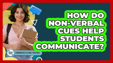 How Do Non-Verbal Cues Help Students Communicate?