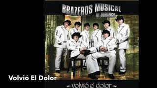 Volvió El Dolor - Brazeros Musical