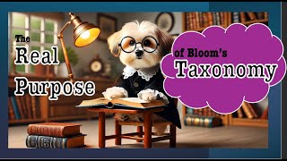 The Real Purpose of Bloom's Taxonomy for Instructional Design is Not Learning Objectives