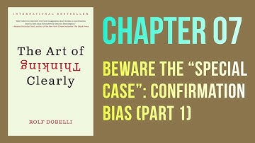 Confirmation bias - part 1 | chapter 7 - the art of thinking clearly by Rolf Dobelli