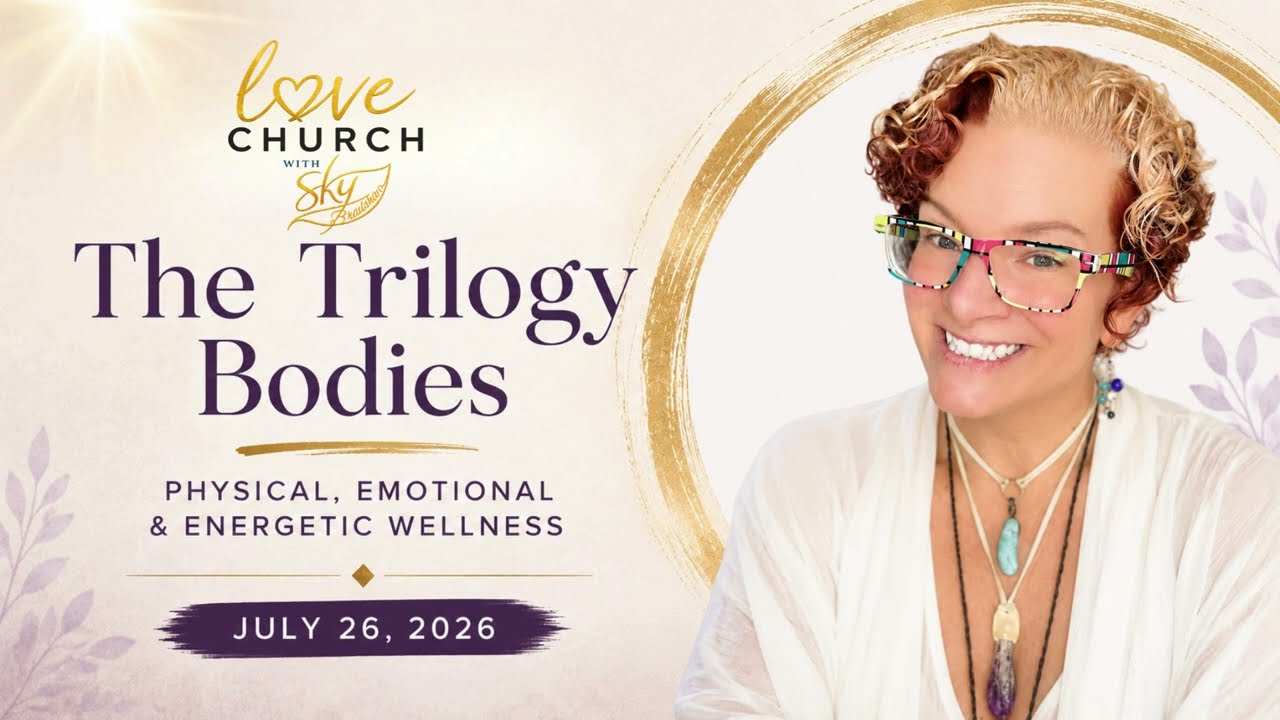 The Trilogy Bodies: Physical, Emotional & Energetic Wellness | Love Church with Sky Bradshaw 7/26/26