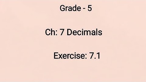 Grade - 5, Ch: 7 Decimals, Exercise: 7.1 (28-10-2021)