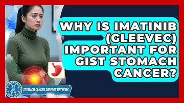 Why Is Imatinib (Gleevec) Important For GIST Stomach Cancer? - Stomach Cancer Support Network