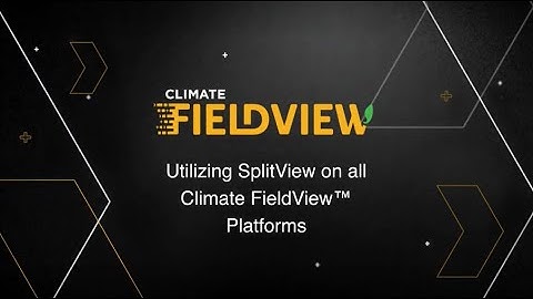 Utilizing SplitView on all Climate FieldView™ Platforms