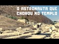 O astronauta que chorou no templo