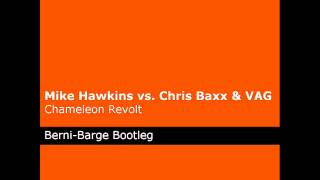 Mike Hawkins vs. Chris Baxx & VAG - Chameleon Revolt (Berni-Barge Bootleg)