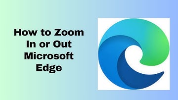 How to Zoom In or Out Microsoft Edge