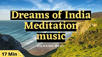 Dreaming of India | Oriental Lounge Music | Meditation & Relaxing Music | 17 Minute
