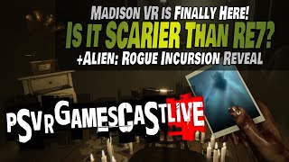 Is MADiSON VR Scarier Than RE7? | Alien: Rogue Incursion Announced | PSVR2 GAMESCAST LIVE