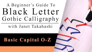 Black Letter Gothic Calligraphy with Janet Takahashi: Basic Capital Letters O-Z