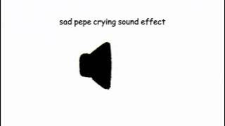 sad pepe crying sound effect
